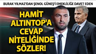 Burak Yılmaz'dan Şenol Güneş'i emekliliğe davet eden Hamit Altıntop'a cevap niteliğinde sözler!