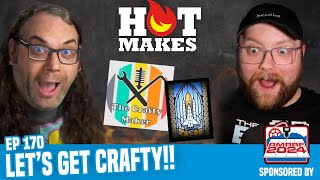 #HotMakes Ep 170 - LET’S GET CRAFTY w/ The Crafty Maker!