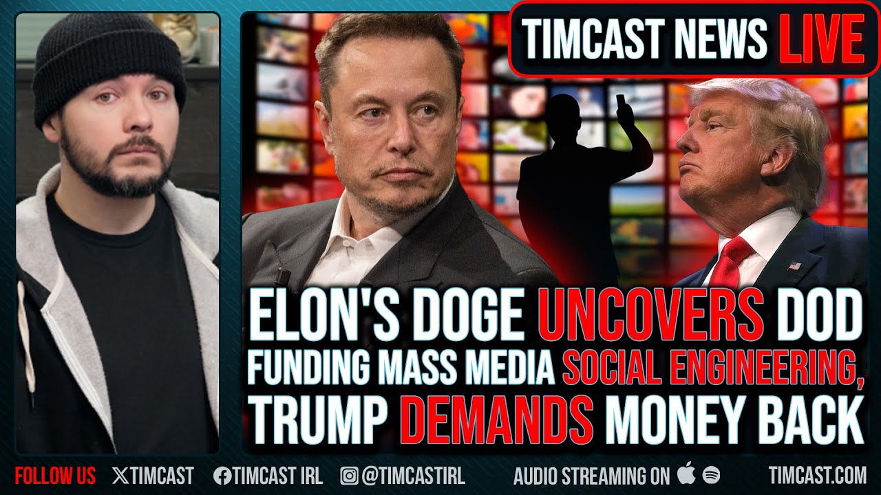 Elon's DOGE EXPOSES US Funding Liberal Press MASS SOCIAL ENGINEERING, Trump FURIOUS | Timcast LIVE