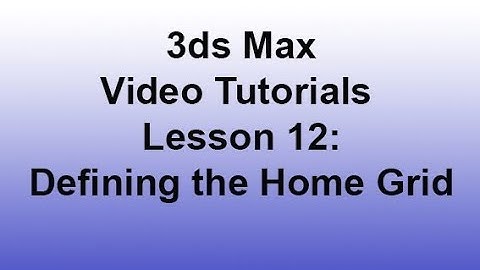 3ds Max - Defining the Home Grid (Lesson 12) HD