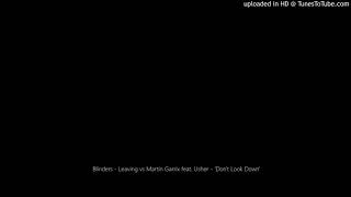 V2 Blinders  Leaving Vs Martin Garrix Feat Usher  dont Look Down