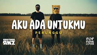 Perunggu - Aku Ada Untukmu (POP PUNK COVER by BROTHERANZ) | Stay Headbang!