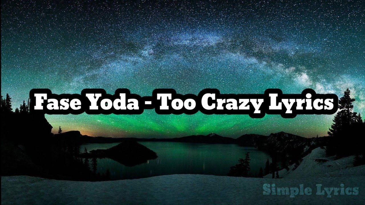 Fase Yoda Too Crazy Lyrics YouTube