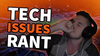 Tech Issues Rant