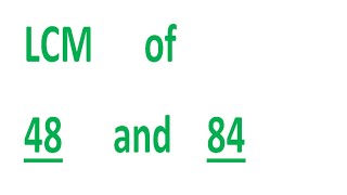 LCM of 48 and 84