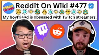 My Boyfriend Is OBSESSED With Twitch Streamers! | Reading Reddit Stories