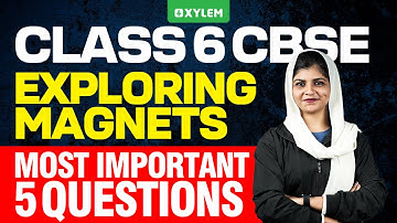 Class 6 CBSE Physics | Most Important 5 Questions Exploring Magnets | Xylem Class 6 CBSE