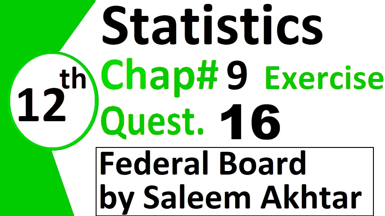 chapter 9 exercise question 16 federal board Basic Statistics by Saleem Akhtar