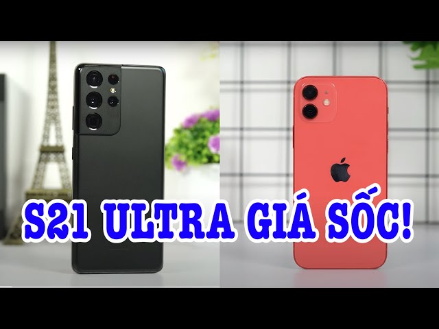 Trời ơi, Galaxy S21 Ultra GIÁ SỐC THẾ NÀY thì mua iPhone 12 làm gì?