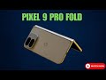 Pixel 9 Pro Fold: The Foldable Revolution?