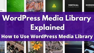 WordPress Media Library Explained | How to Use WordPress Media Library | WordPress Masterclass
