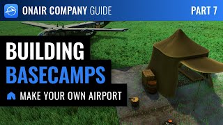 OnAir Company Guide - Part 7: Using Basecamps to build your own airport