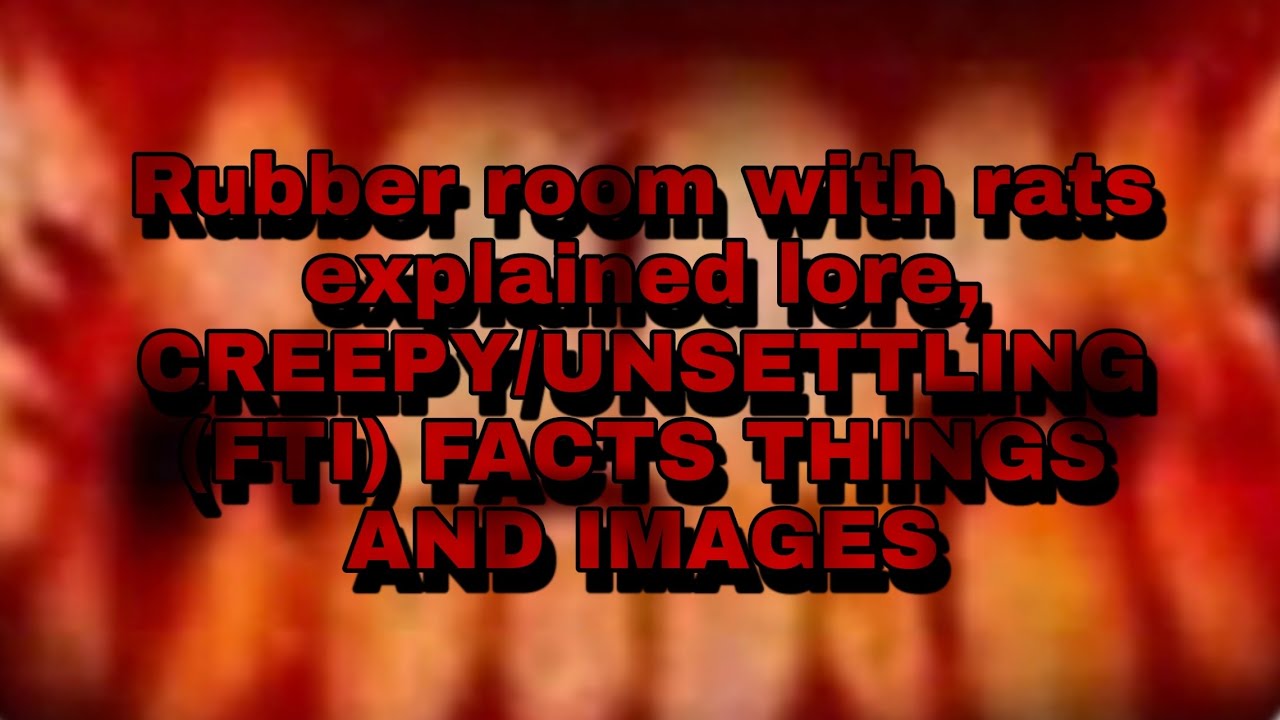 A Rubber Room With Rats LORE AND BACK STORY CREEPY WEIRD UNSETTLING a-rubber-room-with-rats-lore-and-back-story-creepy-weird-unsettling