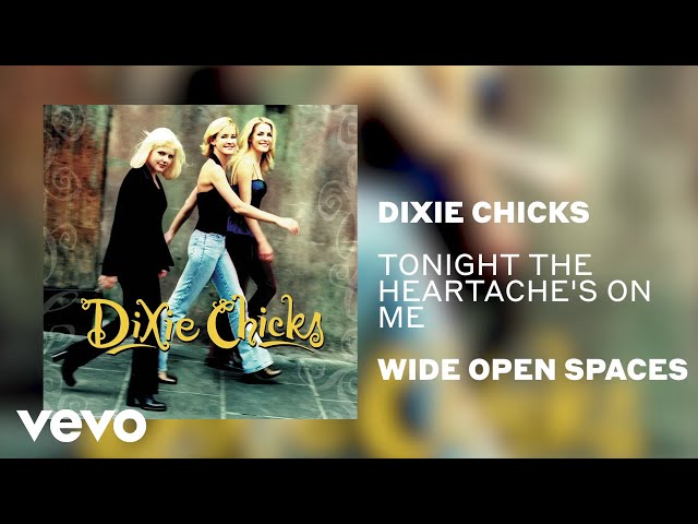 Dixie Chicks - Tonight The Heartache's On Me