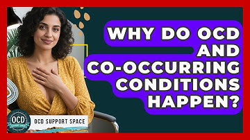 Why Do OCD And Co-occurring Conditions Happen? - OCD Support Space