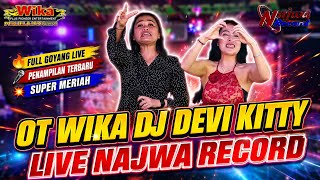 🔴OT WIKA || DJ DEVI KITTY || LIVE NAJWA RECORD VIRAL TIK TOK 