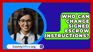 Who Can Change Signed Escrow Instructions? - CountyOffice.org