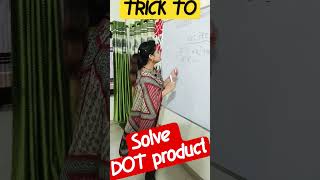 TRICK to solve DOT PRODUCT within one minute 😍😍#shorts #zipofstudy #class11 #dotproduct