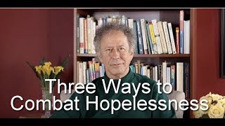 Three Ways To Combat Hopelessness