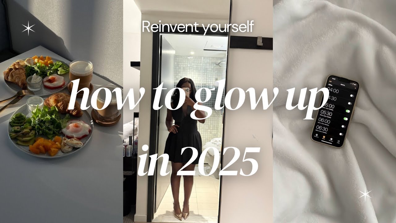 HOW TO GLOW UP IN 2025 | The ultimate tips and tricks to reinvent ...