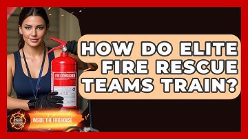 How Do Elite Fire Rescue Teams Train? - Inside the Firehouse