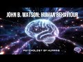 John B  Watson:  Human behaviour redefined