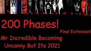  Mr Incredible Becoming Uncanny 200 phases but its 2021