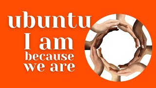 Ubuntu Story - I Am Because We Are