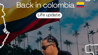 Life update | Back in Colombia 🇨🇴 