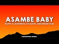 Xduppy DJ Maphorisa Focalistic Angekebabuye MC Asambe Baby Lyrics Xduppy DJ Maphorisa Focalistic Angekebabuye MC Asambe Baby Lyrics