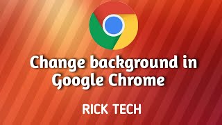 How To Change Background In Google Chrome Rick Tech