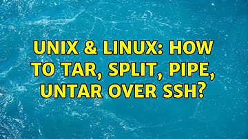 Unix & Linux: How to tar, split, pipe, untar over ssh? (2 Solutions!!)