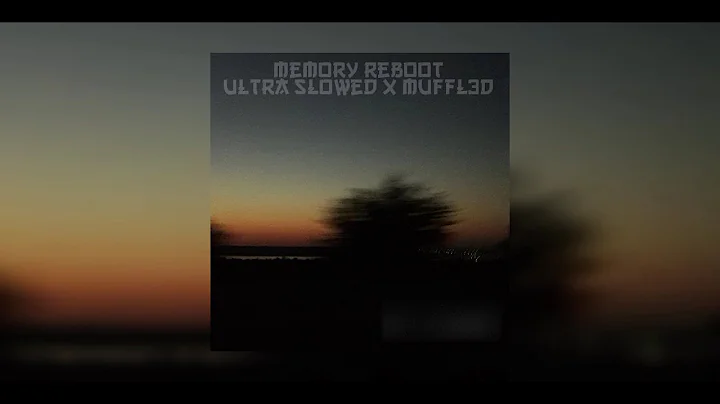 Memory Reboot (Ultra slowed + Muffled)