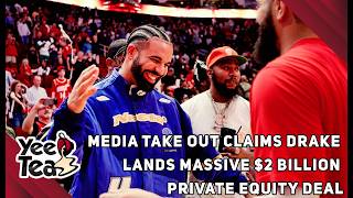 Media Take Out Claims Drake Lands Massive $2 Billion Private Equity Deal + More