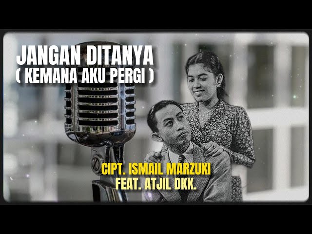 ISMAIL MARZUKI ( Feat. Atjil Dkk. ) - JANGAN DITANYA ( KEMANA AKU PERGI ) class=