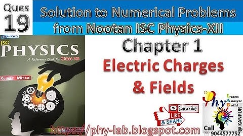 Q.19) Chapter 1 : Electric Charges and Fields | Solution to numerical problem from Nootan Physics