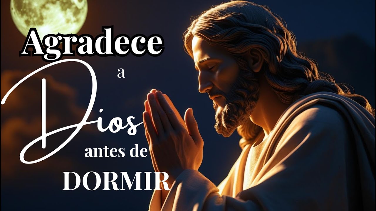 Agradece a Dios antes de dormir ️ ORACIÓN DE LA NOCHE - YouTube