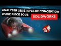 Analyser les étapes de conception d’une pièce sous Solidworks.
