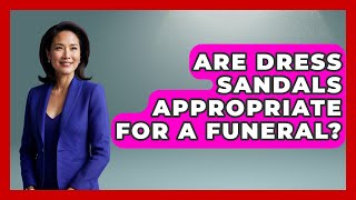 Are Dress Sandals Appropriate For A Funeral? - The Sharp Dressed Gent