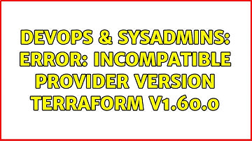 DevOps & SysAdmins: Error: incompatible provider version Terraform v1.60.0