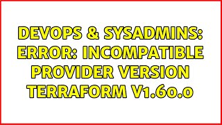 DevOps & SysAdmins: Error: incompatible provider version Terraform v1.60.0