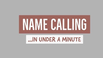 NAME CALLING explained in under a minute!
