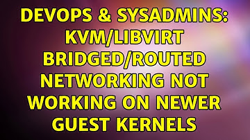 DevOps & SysAdmins: KVM/Libvirt bridged/routed networking not working on newer guest kernels