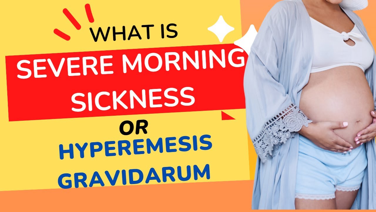 Severe Morning Sickness during Pregnancy Hyperemesis Gravidarum YouTube
