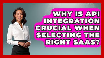 Why Is API Integration Crucial When Selecting The Right SaaS? - The SaaS Pros Breakdown