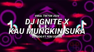 DJ IGNITE X KAU MUNGKIN SUKA | DJ IDOO FT FERI SOPAN VIRAL TIKTOK🎶