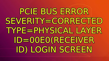 Ubuntu: pcie bus error severity=corrected type=physical layer id=00e0(receiver id) login screen