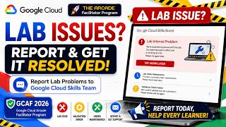 🚨 Google Cloud LAB Internal Issues Report to Google Skills Team & Get It Fixed TODAY! | GCAF 2026 💡