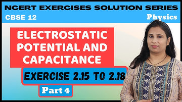 Electrostatic Potential and Capacitance | Ex 2.15, 2.16, 2.17 & 2.18 | 12th NCERT Solution | Part 4