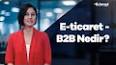 B2B (Business-to-Business) E-Ticaret ile ilgili video